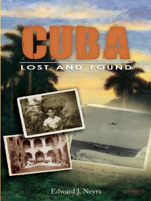 Title details for Cuba Lost and Found by Edward Neyra - Available